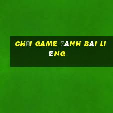 chơi game đánh bài liêng