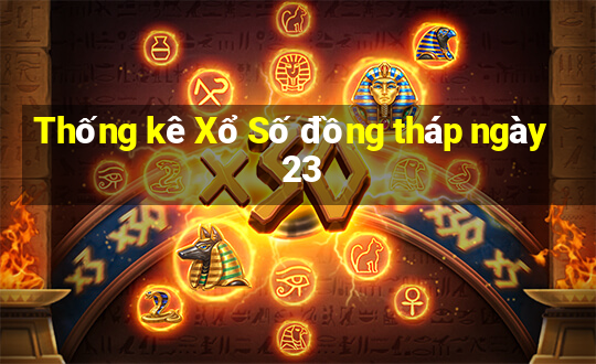 Thống kê Xổ Số đồng tháp ngày 23