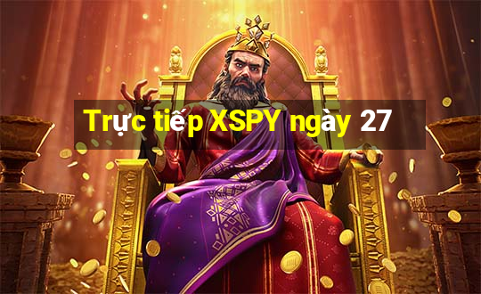 Trực tiếp XSPY ngày 27