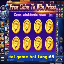 tai game bai fang 69