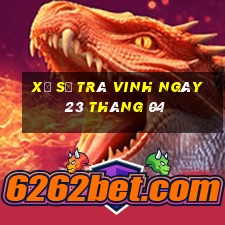 xổ số trà vinh ngày 23 tháng 04