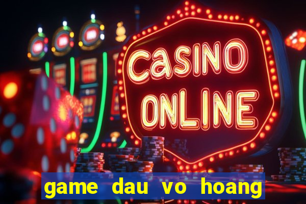 game dau vo hoang phi hong