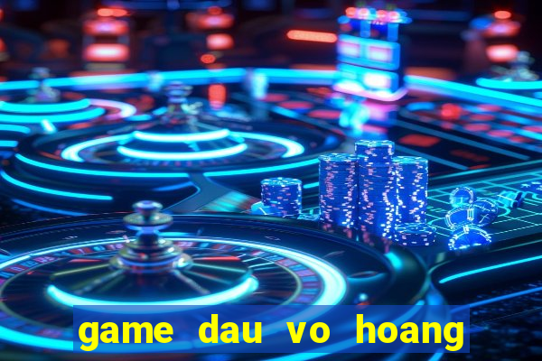 game dau vo hoang phi hong