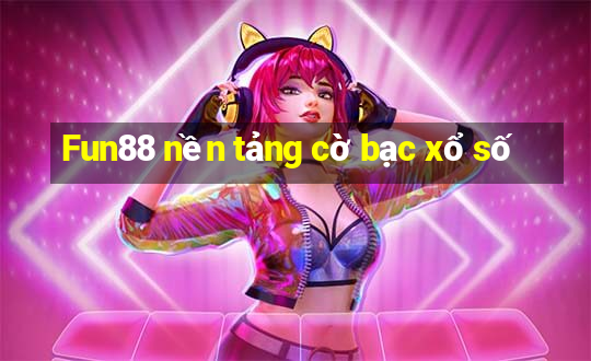 Fun88 nền tảng cờ bạc xổ số