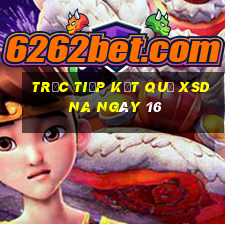 Trực tiếp kết quả XSDNA ngày 16