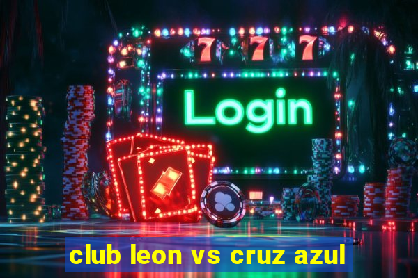 club leon vs cruz azul