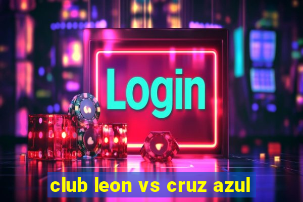 club leon vs cruz azul