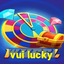 vui lucky