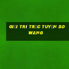 Giải trí trực tuyến Bo Wang