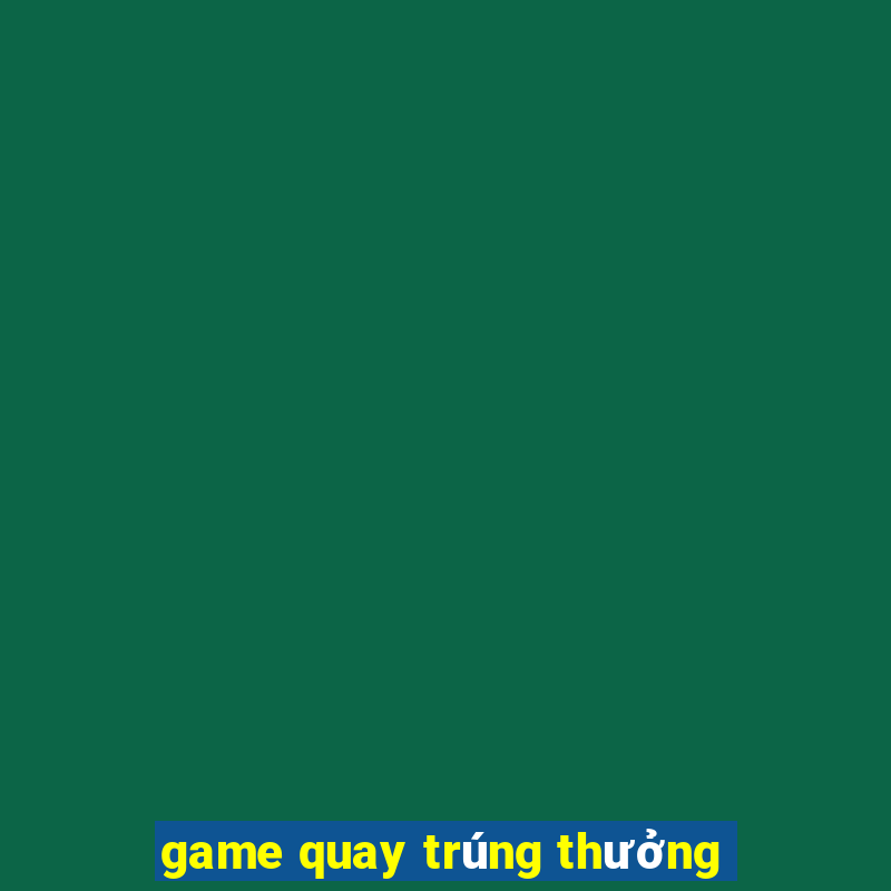 game quay trúng thưởng