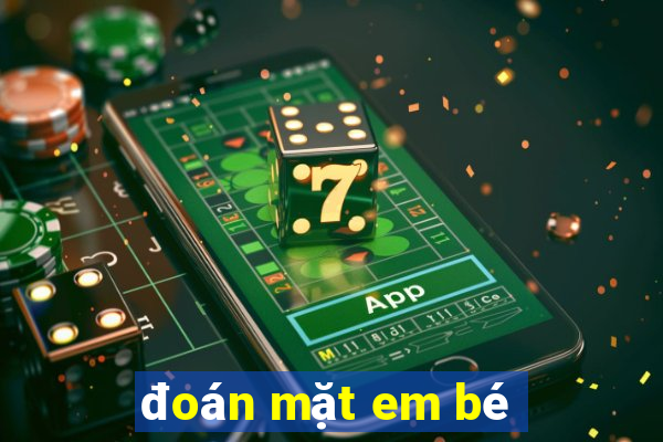 đoán mặt em bé