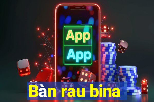 Bàn rau bina