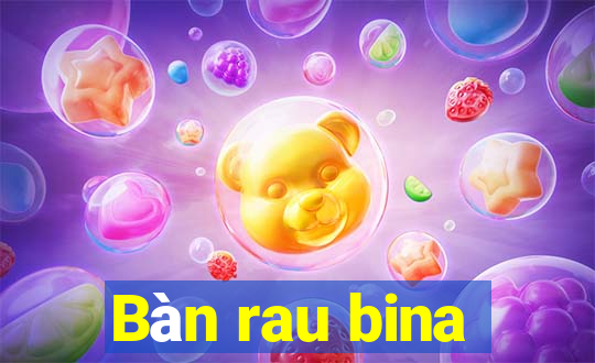 Bàn rau bina