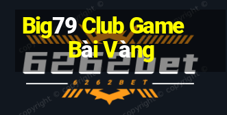 Big79 Club Game Bài Vàng