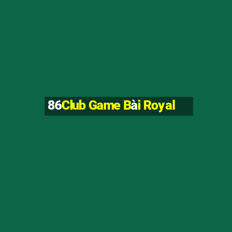 86Club Game Bài Royal