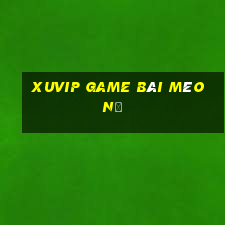 Xuvip Game Bài Mèo Nổ