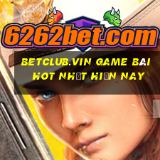 Betclub.Vin Game Bài Hot Nhất Hiện Nay