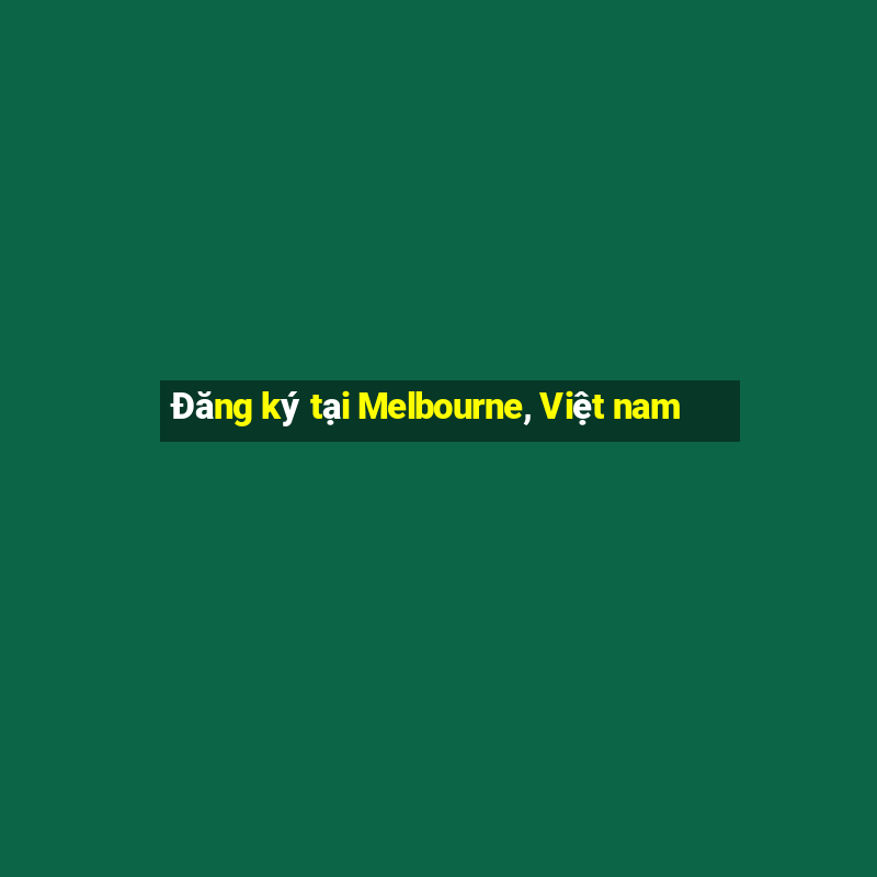 Đăng ký tại Melbourne, Việt nam