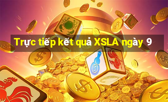 Trực tiếp kết quả XSLA ngày 9