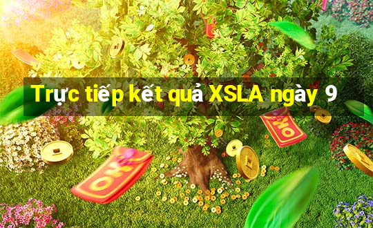 Trực tiếp kết quả XSLA ngày 9