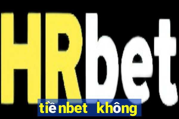 tiềnbet không thể lên