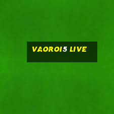 vaoroi5 live