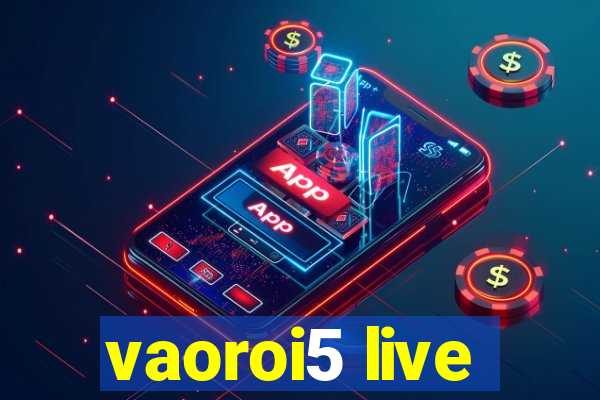 vaoroi5 live