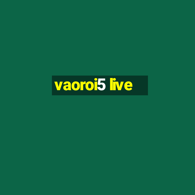 vaoroi5 live