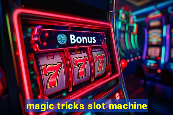 magic tricks slot machine