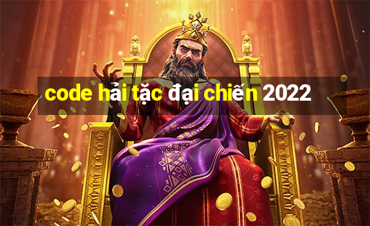 code hải tặc đại chiến 2022