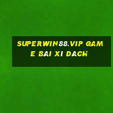 Superwin88.Vip Game Bài Xì Dách