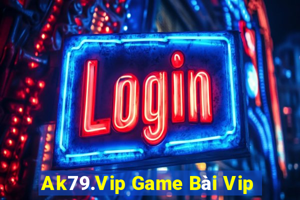 Ak79.Vip Game Bài Vip