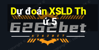 Dự đoán XSLD Thứ 5