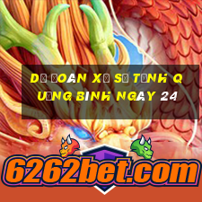 Dự Đoán Xổ Số Tỉnh Quảng Bình ngày 24