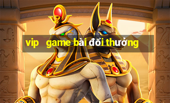 vip   game bài đổi thưởng