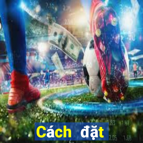 Cách đặt cược XSTTH thứ tư