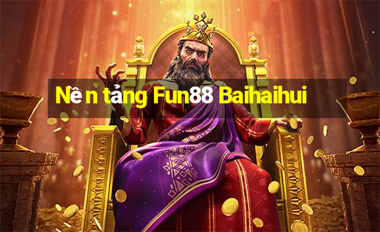 Nền tảng Fun88 Baihaihui