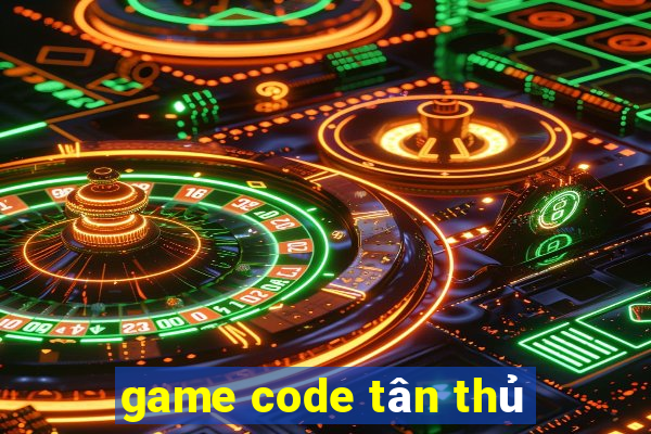 game code tân thủ