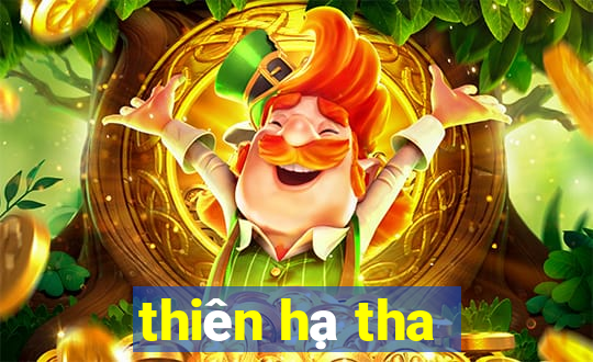 thiên hạ tha