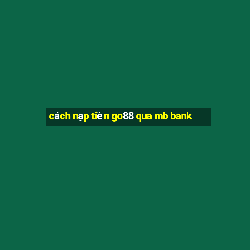 cách nạp tiền go88 qua mb bank