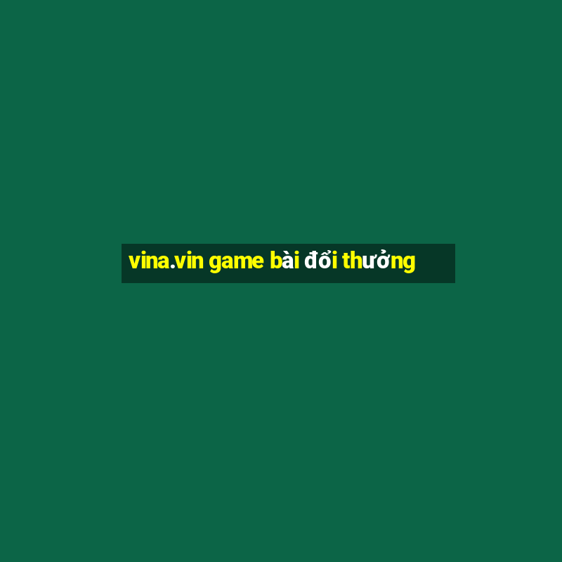 vina.vin game bài đổi thưởng