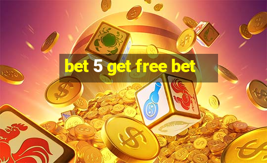 bet 5 get free bet