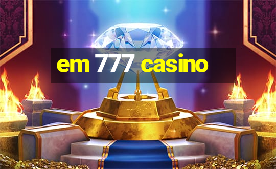 em 777 casino