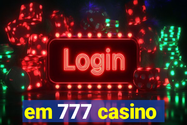 em 777 casino