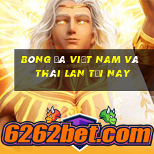 bóng đá việt nam và thái lan tối nay