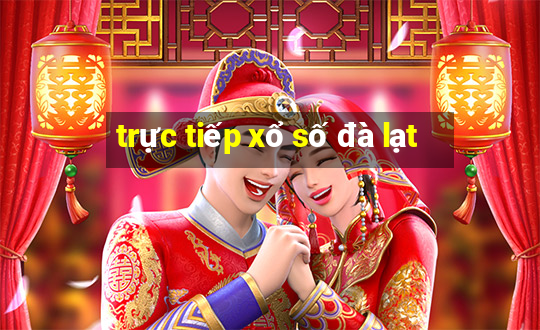 trực tiếp xổ số đà lạt