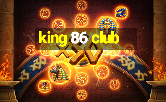 king 86 club