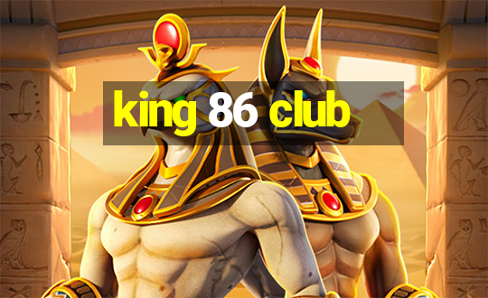 king 86 club