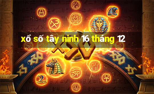 xổ số tây ninh 16 tháng 12