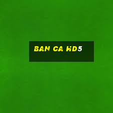 ban ca hd5